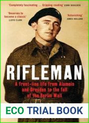 Rifleman: A Front-Line Life from Alamein and Dresden to the Fall of the Berlin Wall