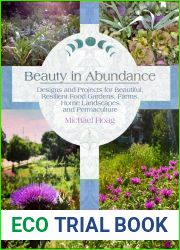 Beauty in Abundance: Designs and Projects for Beautiful, Resilient Food Gardens, Farms, Home Landscapes, and Permaculture