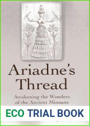 Ariadne|s Thread: Awakening the Wonders of the Ancient Minoans in Our Modern Lives