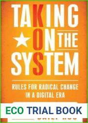 Taking On the System: Rules for Radical Change in a Digital Era