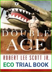 Double Ace: The Life of Robert Lee Scott Jr., Pilot, Hero, and Teller of Tall Tales