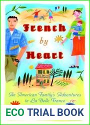 French by Heart: An American Family|s Adventures in La Belle France