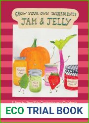 Jam and Jelly: A Step-by-Step Kids Gardening and Cookbook (Grow Your Own Ingredients)