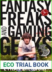 Fantasy Freaks and Gaming Geeks: An Epic Quest for Reality Among Role Players, Online Gamers, and Other Dwellers of Imaginary Realms
