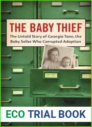 The Baby Thief: The Untold Story of Georgia Tann, the Baby Seller Who Corrupted Adoption