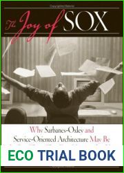 The Joy of Sox: Why Sarbanes-Oxley and Service-Oriented Architecture May Be the Best Thing That Ever Happened to You