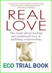 Real Love: The Truth About Finding Unconditional Love and Fulfilling Relationships