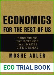 Economics for the Rest of Us: Debunking the Science That Makes Life Dismal