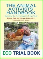 The Animal Activist|s Handbook: Maximizing Our Positive Impact in Today|s World