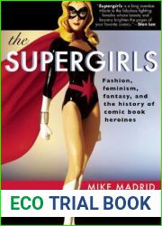 The Supergirls: Fashion, Feminism, Fantasy, and the History of Comic Book Heroines