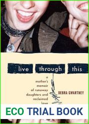 Live Through This: A Mother|s Memoir of Runaway Daughters and Reclaimed Love