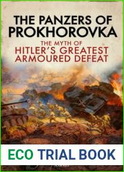 The Panzers of Prokhorovka: The Myth of Hitler|s Greatest Armoured Defeat