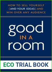 Good in a Room: How to Sell Yourself (and Your Ideas) and Win Over Any Audience