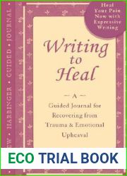 Writing to Heal: A Guided Journal for Recovering from Trauma and Emotional Upheaval