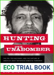 Hunting the Unabomber: The FBI, Ted Kaczynski, and the Capture of America|s Most Notorious Domestic Terrorist