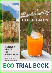 Backcountry Cocktails: Civilized Drinks for Wild Places