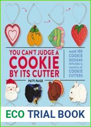 You Can|t Judge a Cookie by Its Cutter: Make 100 Cookie Designs with Only a Handful of Cookie Cutters