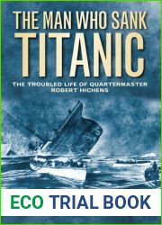 The Man Who Sank Titanic: The Troubled Life of Quartermaster Robert Hichens