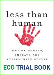 Less Than Human: Why We Demean, Enslave, and Exterminate Others