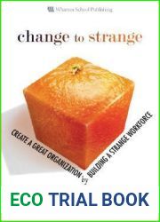 Change To Strange: Create A Great Organization By Building A Strange Workforce