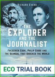 The Explorer and the Journalist: Frederick Cook, Philip Gibbs and the Scandal that Shocked the World