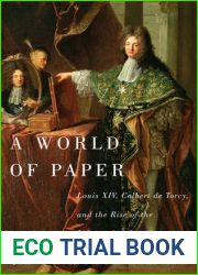 A World of Paper: Louis XIV, Colbert de Torcy, and the Rise of the Information State