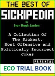 The Best Of Sickipedia: A Collection Of The Sickest, Most Offensive and Politically Incorrect Jokes