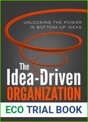 The Idea-Driven Organization: Unlocking the Power in Bottom-Up Ideas
