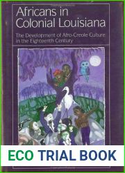 Africans In Colonial Louisiana: The Development of Afro-Creole Culture in the Eighteenth-Century