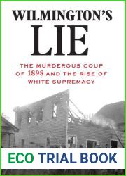 Wilmington|s Lie: The Murderous Coup of 1898 and the Rise of White Supremacy