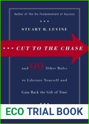 Cut to the Chase: and 99 Other Rules to Liberate Yourself and Gain Back the Gift of Time