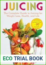 Juice: The Complete Guide to Juicing for Weight Loss, Health and Life: Includes the Juicing Equipment Guide and 97 Delicious Recipes