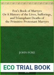 Fox|s Book of Martyrs Or A History of the Lives, Sufferings, and Triumphant Deaths of the Primitive Protestant Martyrs