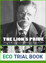 The Lion|s Pride: Theodore Roosevelt and His Family in Peace and War