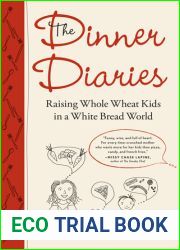 The Dinner Diaries: Raising Whole Wheat Kids in a White Bread World