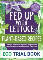 Fed Up with Lettuce Plant-Based Recipes: A Simple and Delicious Vegetarian and Gluten-Free Vegan Cookbook for Herbivores Tired of Eating Salad