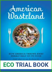 American Wasteland: How America Throws Away Nearly Half of Its Food (and What We Can Do About It)