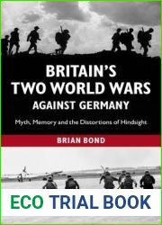 Britain|s Two World Wars against Germany: Myth, Memory and the Distortions of Hindsight (Cambridge Military Histories (Hardcover))
