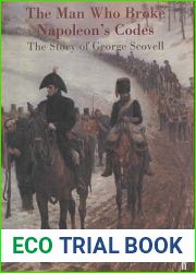 The Man Who Broke Napoleon|s Codes : The Story of George Scovell