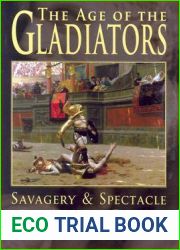 Age of the Gladiators: Savagery and Spectacle in Ancient Rome