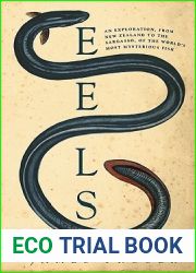 Eels: An Exploration, from New Zealand to the Sargasso, of the World|s Most Mysterious Fish