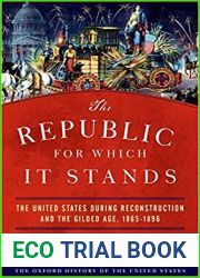 The Republic for Which It Stands: The United States during Reconstruction and the Gilded Age, 1865-1896