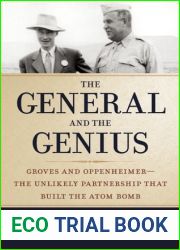 The General and the Genius: Groves and Oppenheimer - The Unlikely Partnership that Built the Atom Bomb