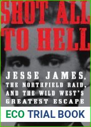 Shot All to Hell: Jesse James, the Northfield Raid, and the Wild West|s Greatest Escape
