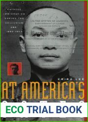At America|s Gates: Chinese Immigration during the Exclusion Era, 1882-1943