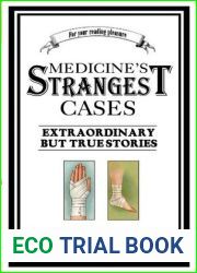 Medicine|s Strangest Cases: Extraordinary but True Tales from over five centuries of Medical History