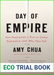 Day of Empire: How Hyperpowers Rise to Global Dominance - and Why They Fall