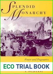Splendid Monarchy: Power and Pageantry in Modern Japan (Volume 6) (Twentieth Century Japan: The Emergence of a World Power)