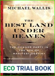 The Best Land Under Heaven: The Donner Party in the Age of Manifest Destiny
