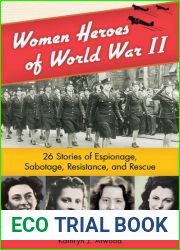 Women Heroes of World War II: 26 Stories of Espionage, Sabotage, Resistance, and Rescue (1) (Women of Action)